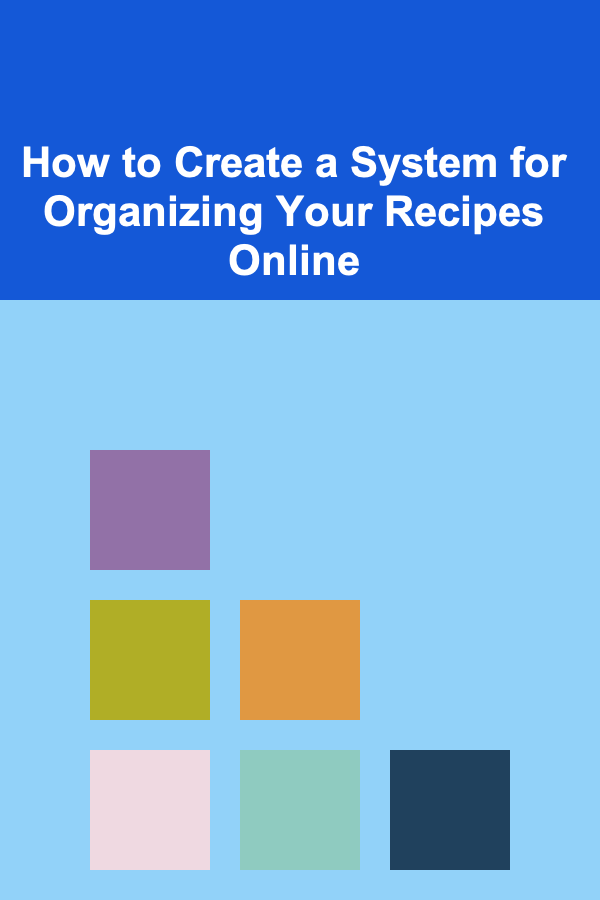 How to Create a System for Organizing Your Recipes Online