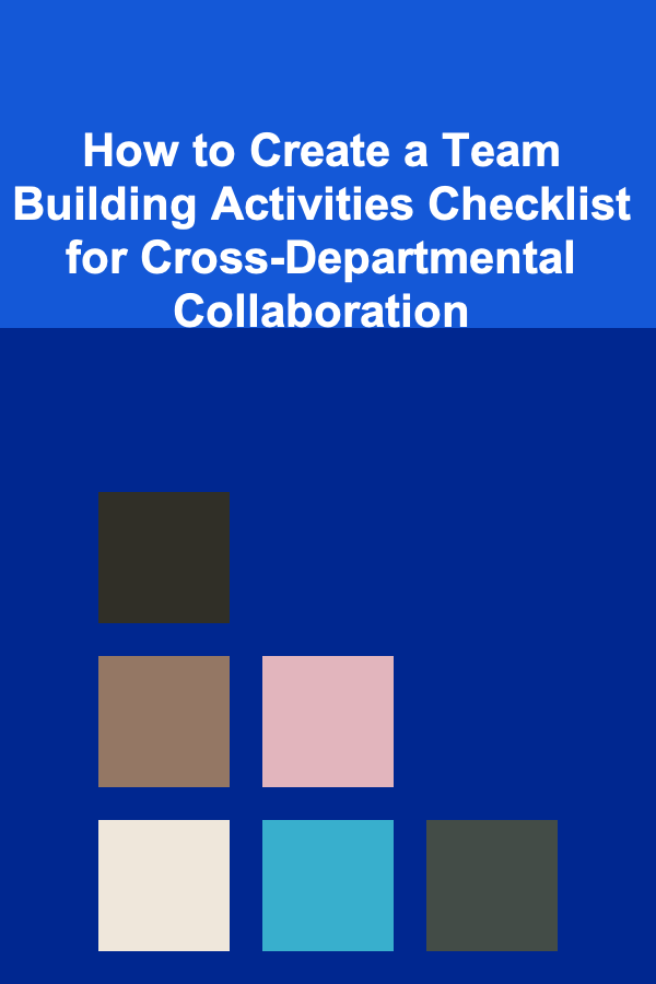 How to Create a Team Building Activities Checklist for Cross-Departmental Collaboration