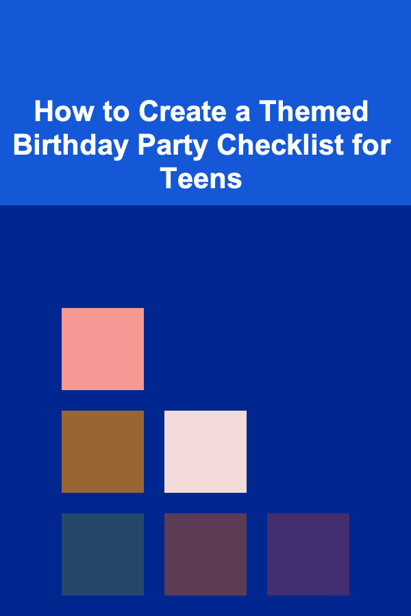 How to Create a Themed Birthday Party Checklist for Teens