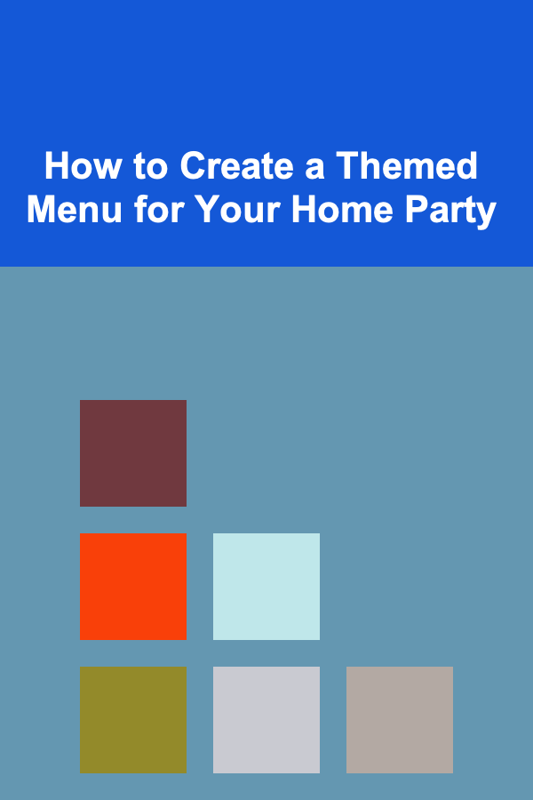 How to Create a Themed Menu for Your Home Party