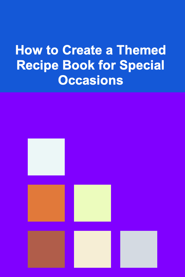 How to Create a Themed Recipe Book for Special Occasions