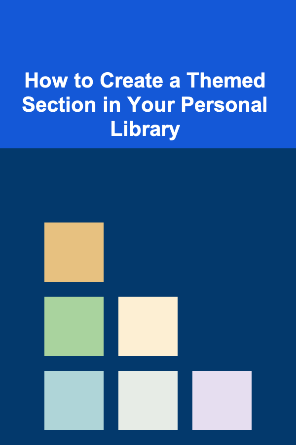 How to Create a Themed Section in Your Personal Library
