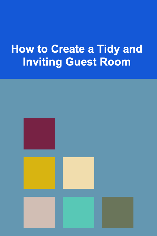 How to Create a Tidy and Inviting Guest Room