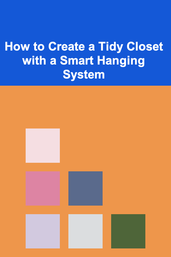 How to Create a Tidy Closet with a Smart Hanging System