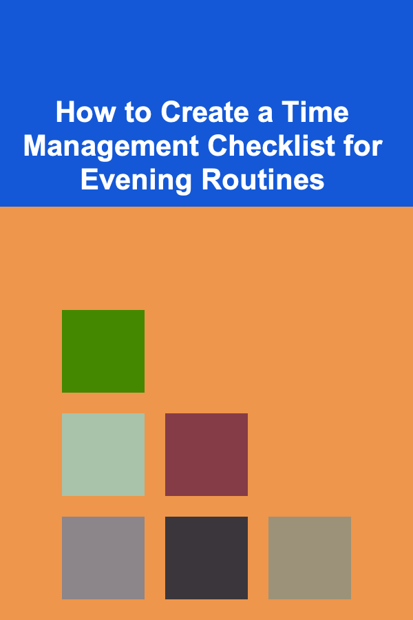 How to Create a Time Management Checklist for Evening Routines