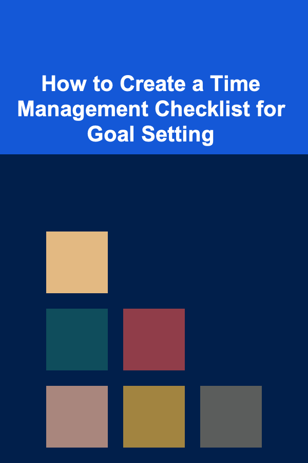 How to Create a Time Management Checklist for Goal Setting