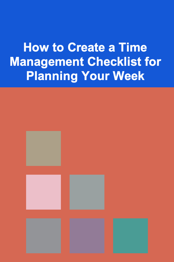 How to Create a Time Management Checklist for Planning Your Week