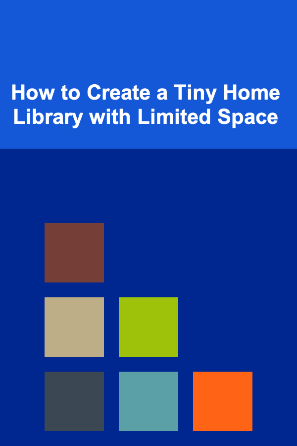 How to Create a Tiny Home Library with Limited Space