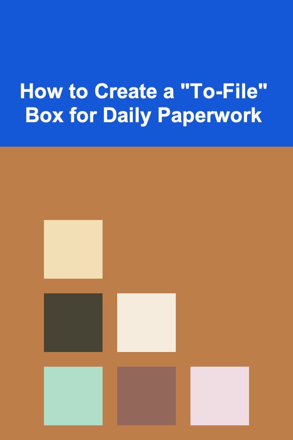 How to Create a "To-File" Box for Daily Paperwork
