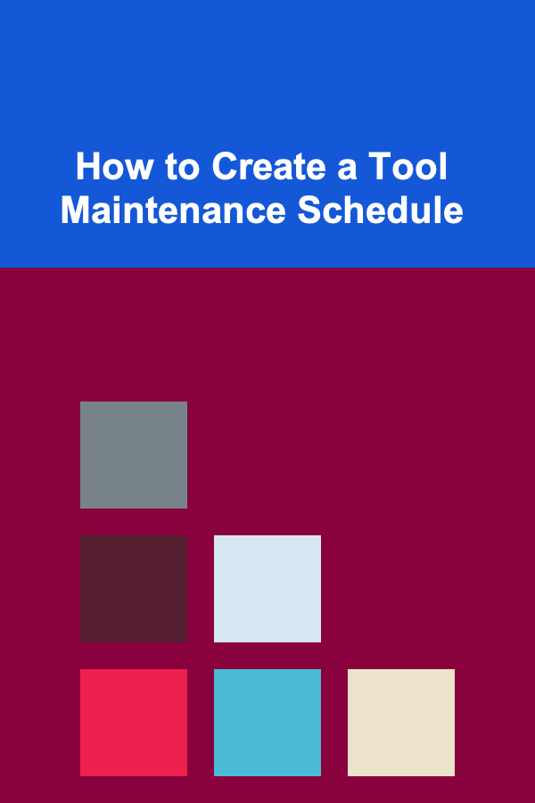 How to Create a Tool Maintenance Schedule
