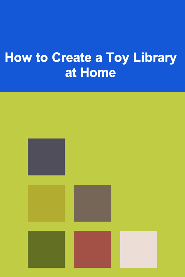How to Create a Toy Library at Home