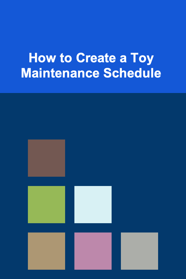 How to Create a Toy Maintenance Schedule