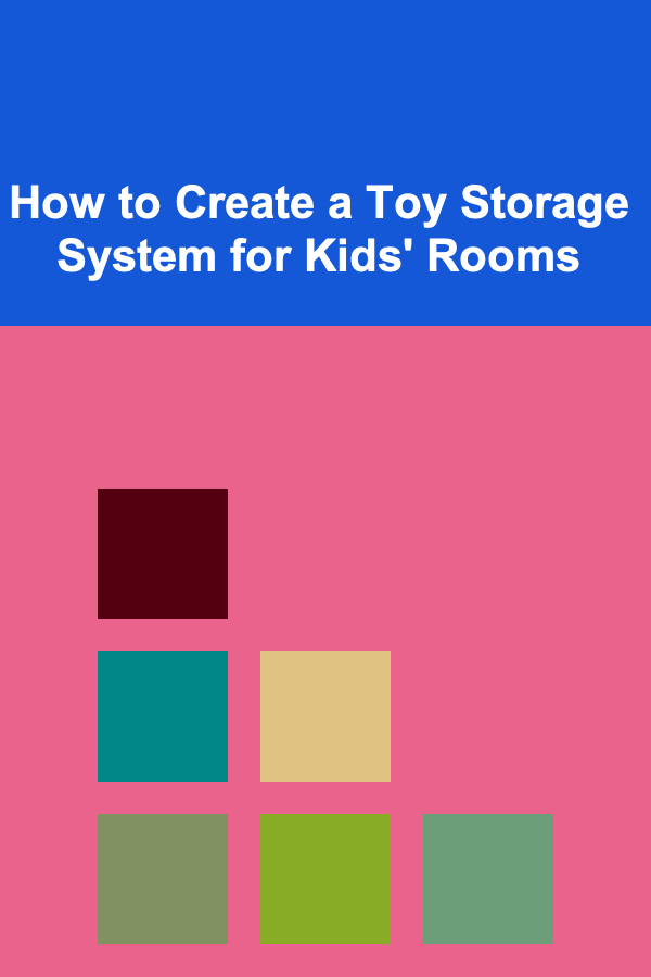 How to Create a Toy Storage System for Kids' Rooms