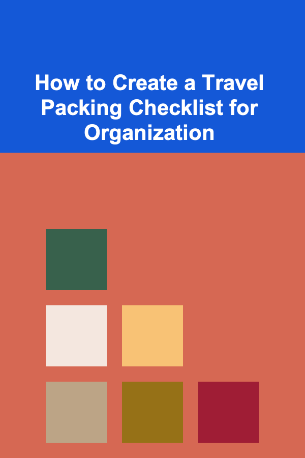 How to Create a Travel Packing Checklist for Organization
