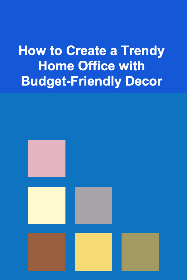 How to Create a Trendy Home Office with Budget-Friendly Decor