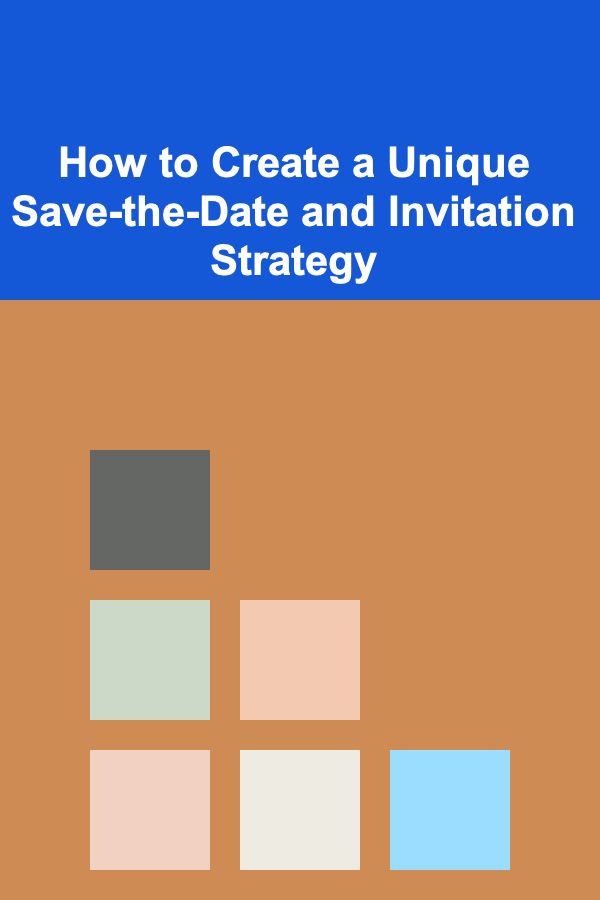 How to Create a Unique Save-the-Date and Invitation Strategy