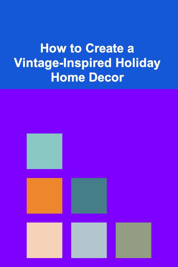 How to Create a Vintage-Inspired Holiday Home Decor
