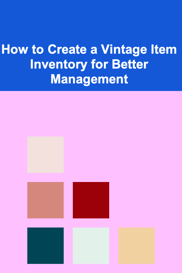 How to Create a Vintage Item Inventory for Better Management