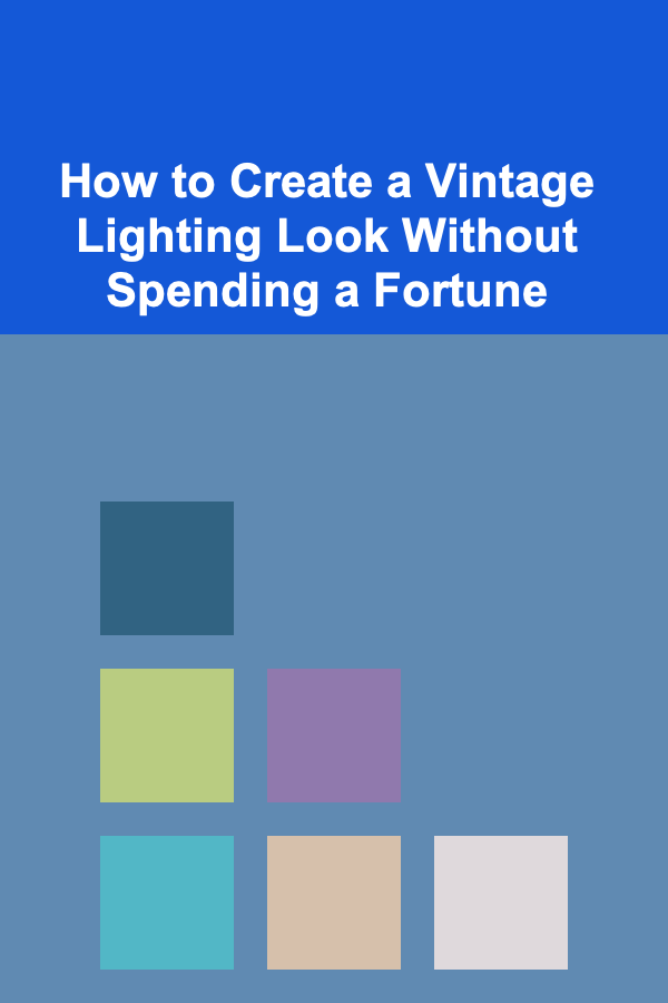 How to Create a Vintage Lighting Look Without Spending a Fortune