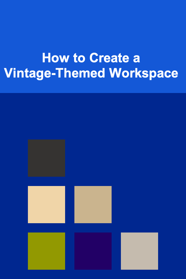 How to Create a Vintage-Themed Workspace