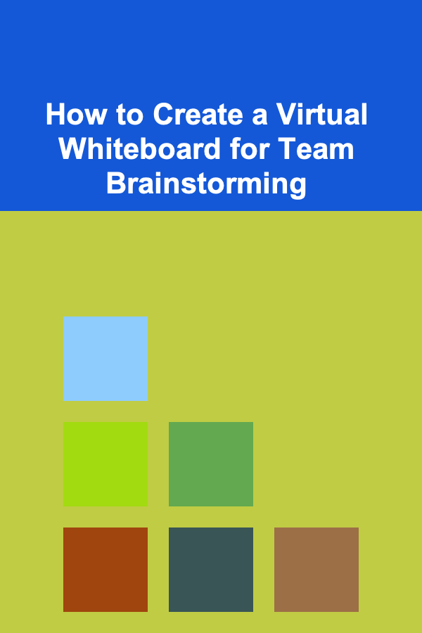 How to Create a Virtual Whiteboard for Team Brainstorming