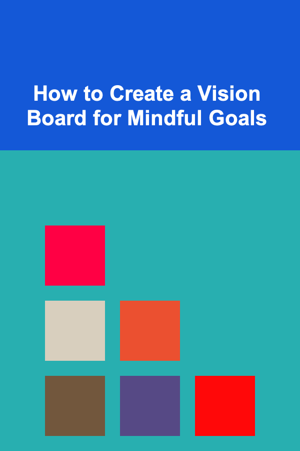 How to Create a Vision Board for Mindful Goals