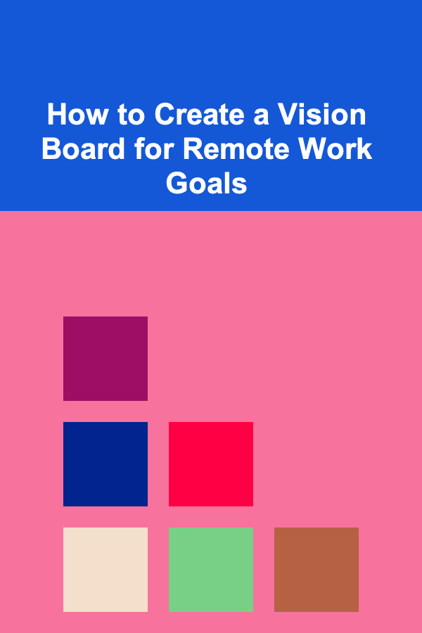 How to Create a Vision Board for Remote Work Goals