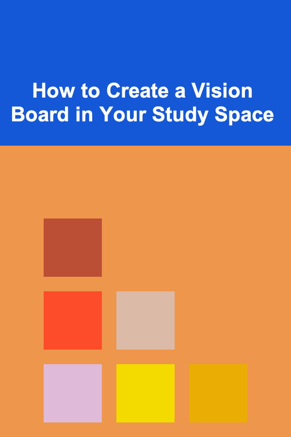 How to Create a Vision Board in Your Study Space