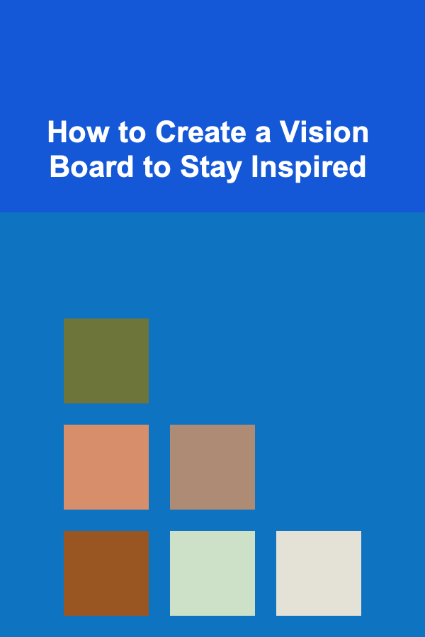 How to Create a Vision Board to Stay Inspired
