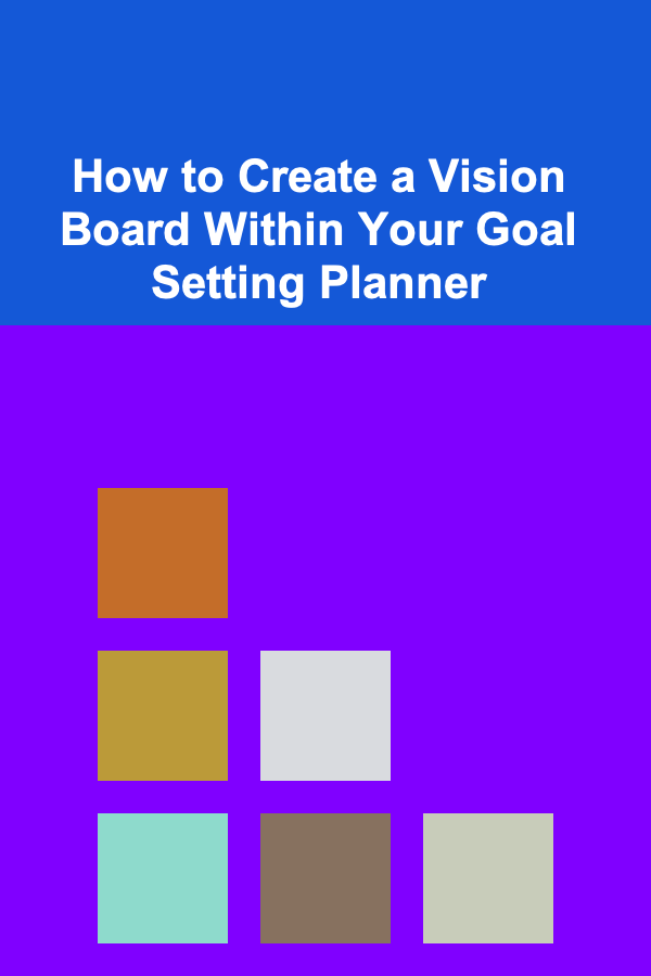 How to Create a Vision Board Within Your Goal Setting Planner