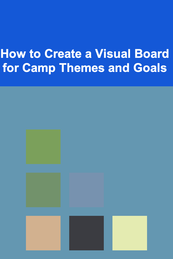 How to Create a Visual Board for Camp Themes and Goals