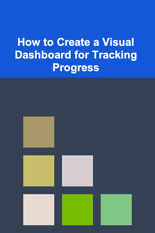 How to Create a Visual Dashboard for Tracking Progress