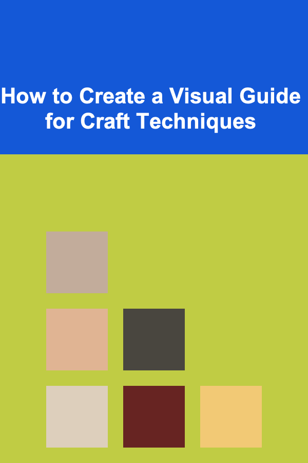 How to Create a Visual Guide for Craft Techniques
