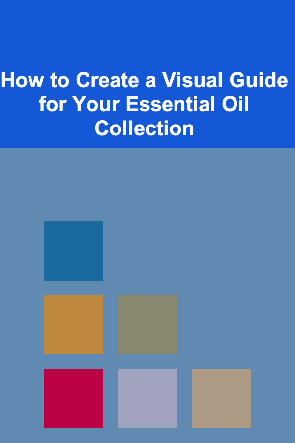 How to Create a Visual Guide for Your Essential Oil Collection