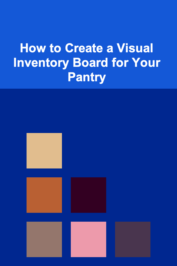 How to Create a Visual Inventory Board for Your Pantry