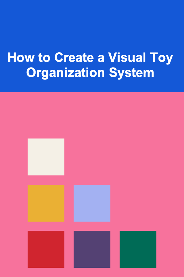 How to Create a Visual Toy Organization System