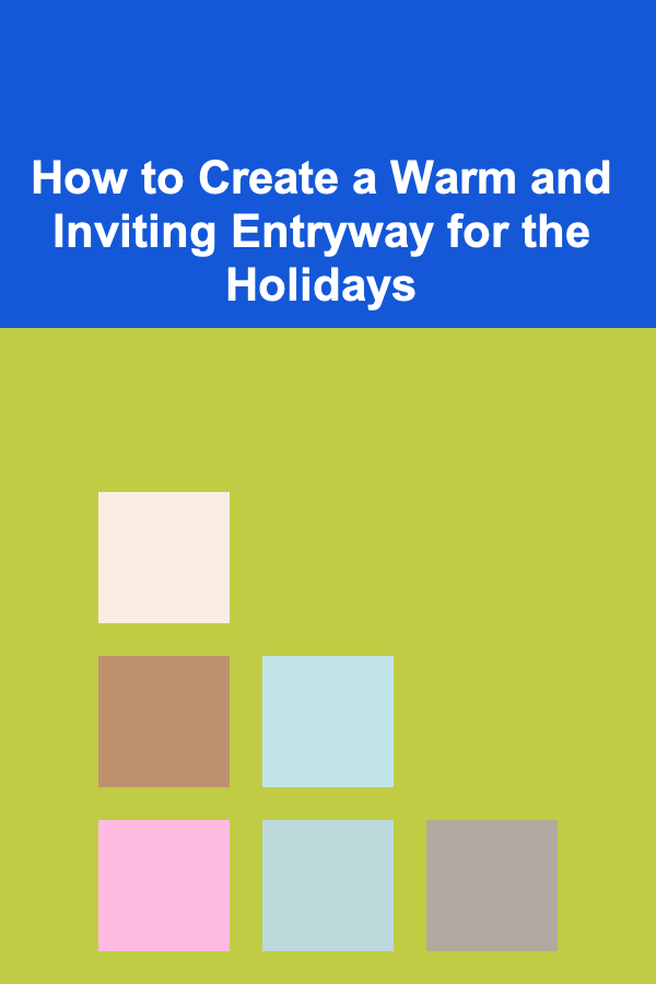 How to Create a Warm and Inviting Entryway for the Holidays