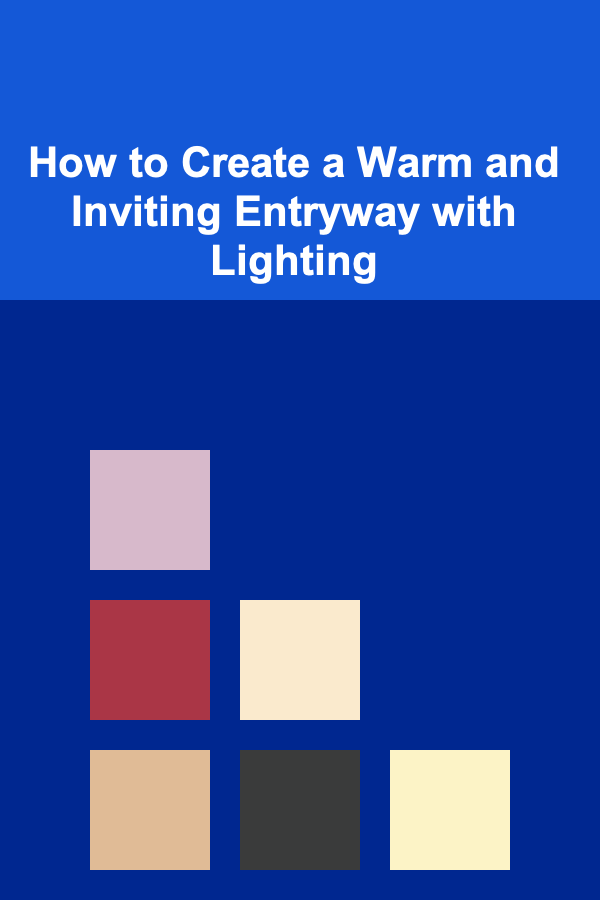 How to Create a Warm and Inviting Entryway with Lighting