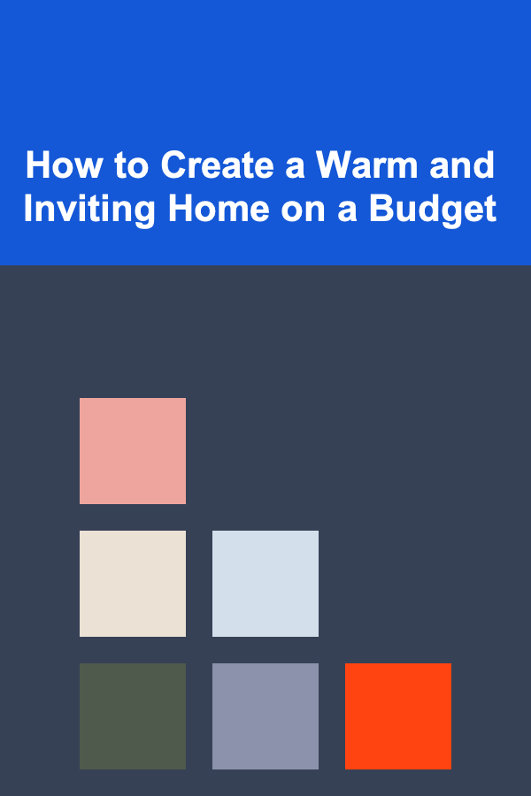 How to Create a Warm and Inviting Home on a Budget