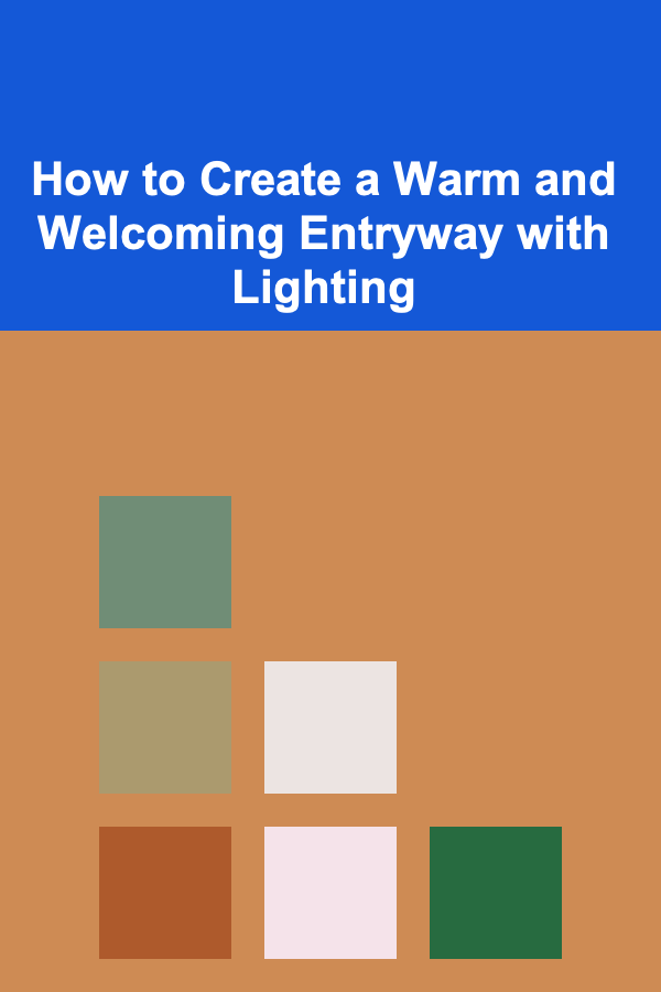 How to Create a Warm and Welcoming Entryway with Lighting