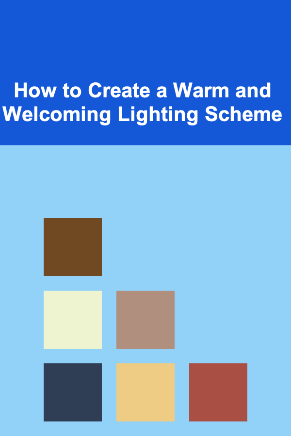 How to Create a Warm and Welcoming Lighting Scheme