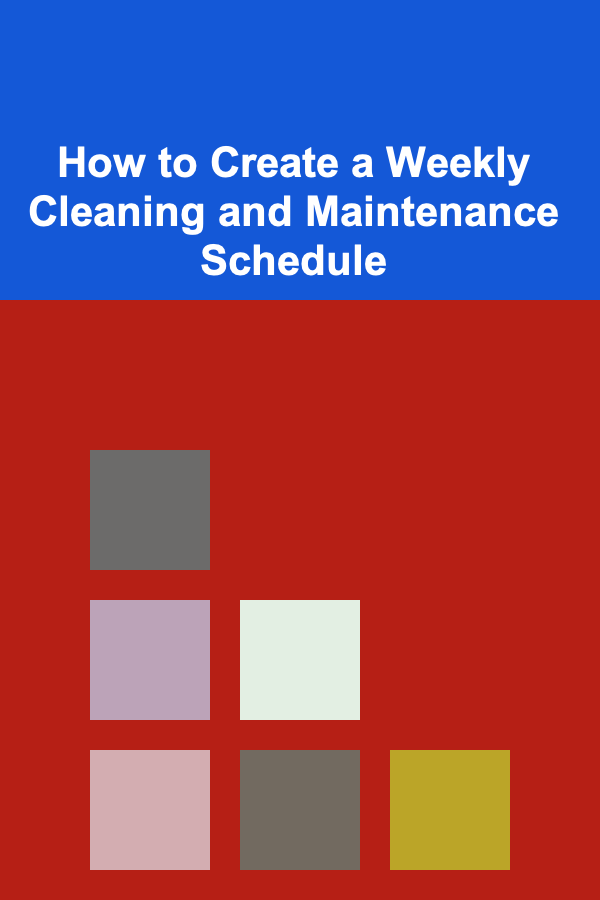 How to Create a Weekly Cleaning and Maintenance Schedule