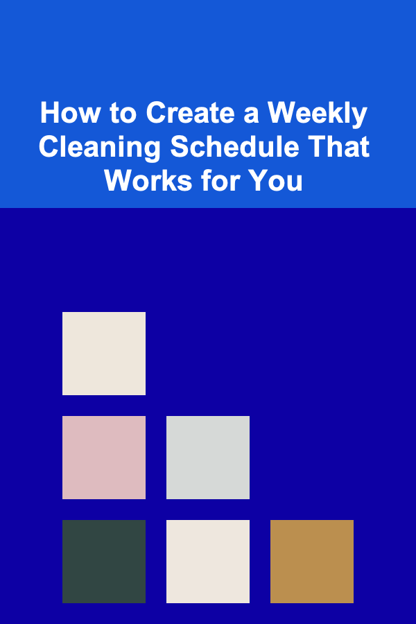 How to Create a Weekly Cleaning Schedule That Works for You