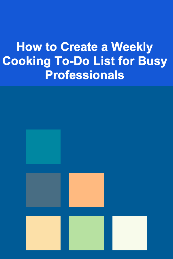 How to Create a Weekly Cooking To-Do List for Busy Professionals