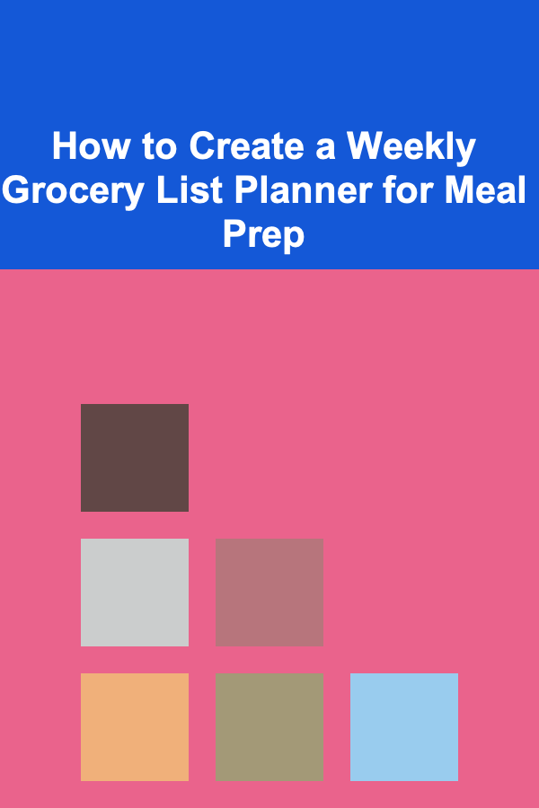 How to Create a Weekly Grocery List Planner for Meal Prep