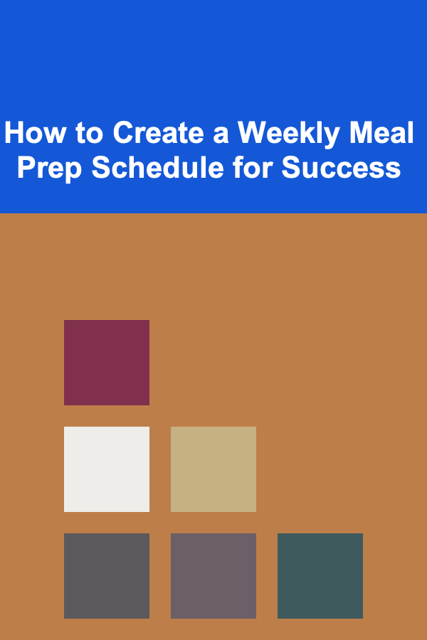 How to Create a Weekly Meal Prep Schedule for Success