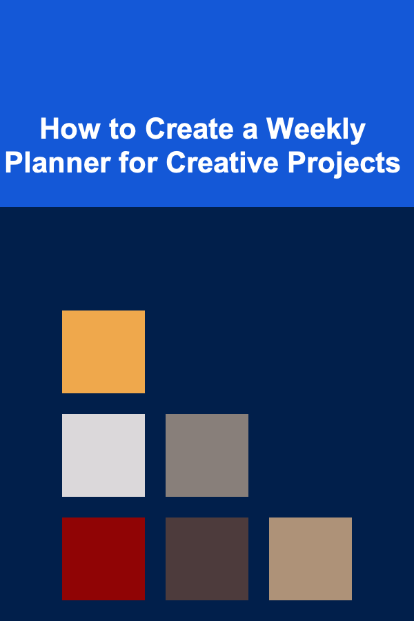 How to Create a Weekly Planner for Creative Projects