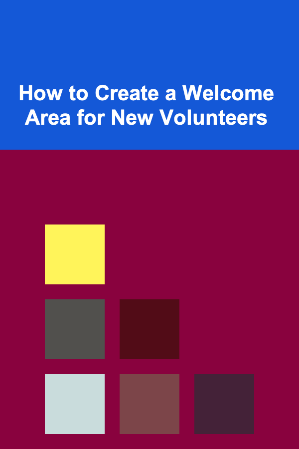 How to Create a Welcome Area for New Volunteers