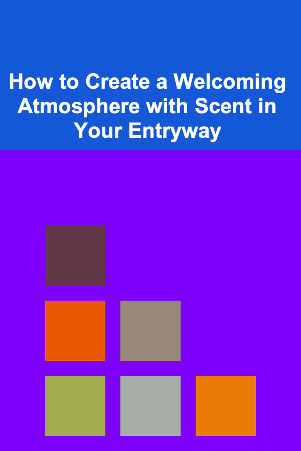 How to Create a Welcoming Atmosphere with Scent in Your Entryway