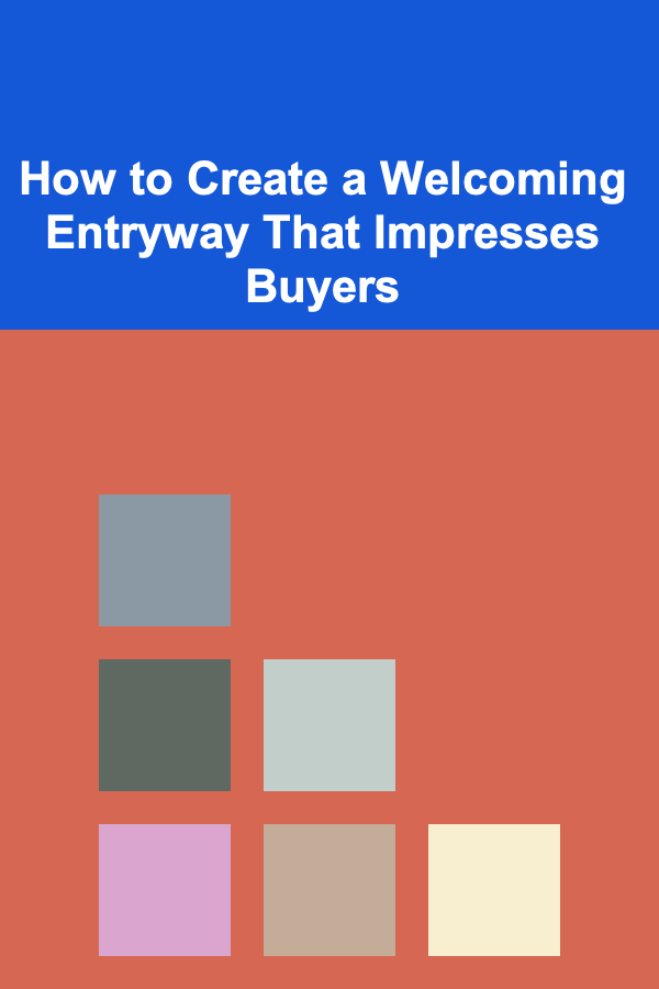 How to Create a Welcoming Entryway That Impresses Buyers